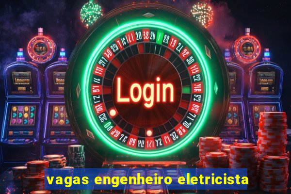 vagas engenheiro eletricista